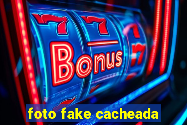 foto fake cacheada